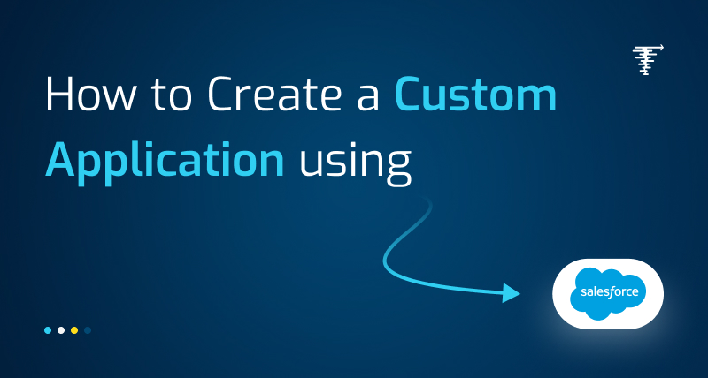 How-to-Create-a-Custom-Application-Using-Salesforce
