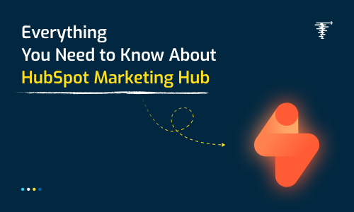 Everything You Need to Know About HubSpot Marketing Hub